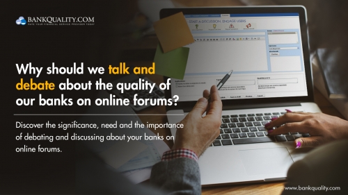 Why should we talk about the quality of banks on Online Forums?