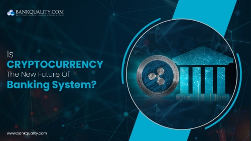 Is Cryptocurrency the new future of banking system?