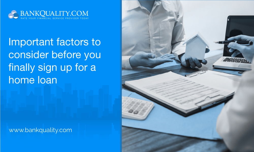Important factors to consider before you finally sign up for a home loan 