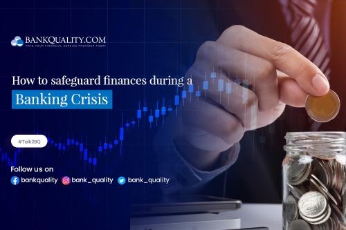 How To Safeguard Your Finances During Banking Crisis 