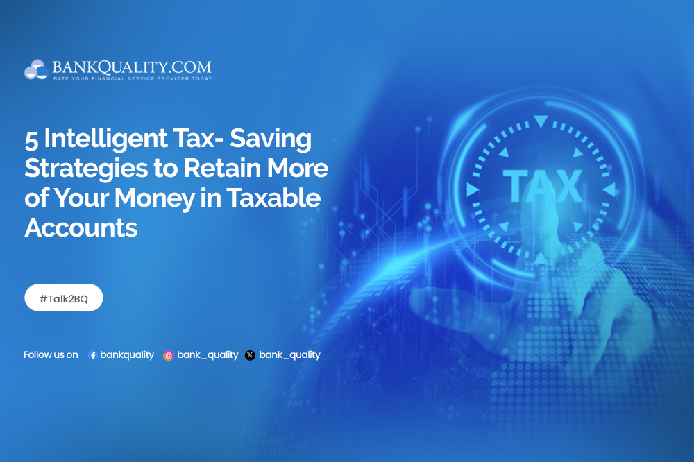 5 Intelligent Tax Saving Strategies to Retain More of Your Money in Taxable Accounts