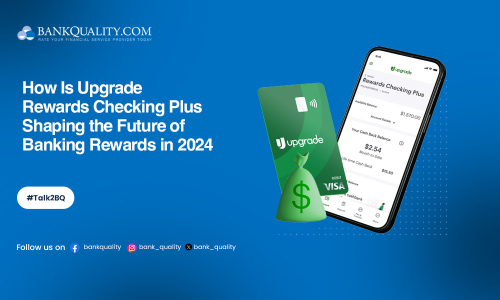 Exploring Upgrade Rewards Checking Plus: A new era of banking rewards in 2024